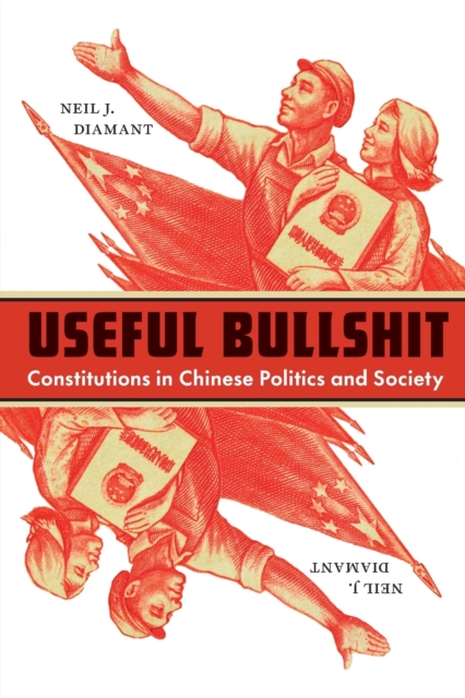Useful Bullshit : Constitutions in Chinese Politics and Society, Paperback / softback Book