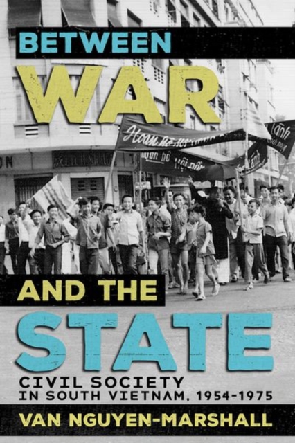 Between War and the State : Civil Society in South Vietnam, 1954–1975, Hardback Book