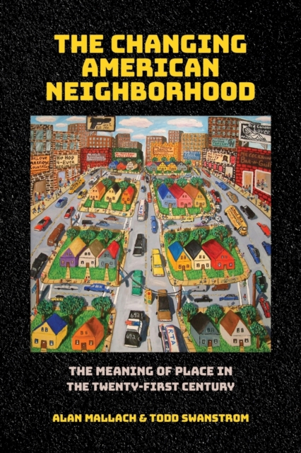 The Changing American Neighborhood : The Meaning of Place in the Twenty-First Century, Paperback / softback Book