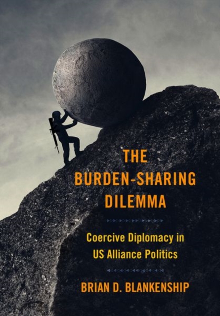 The Burden-Sharing Dilemma : Coercive Diplomacy in US Alliance Politics, Hardback Book