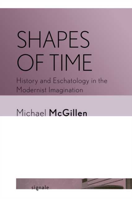 Shapes of Time : History and Eschatology in the Modernist Imagination, Paperback / softback Book