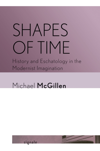 Shapes of Time : History and Eschatology in the Modernist Imagination, EPUB eBook
