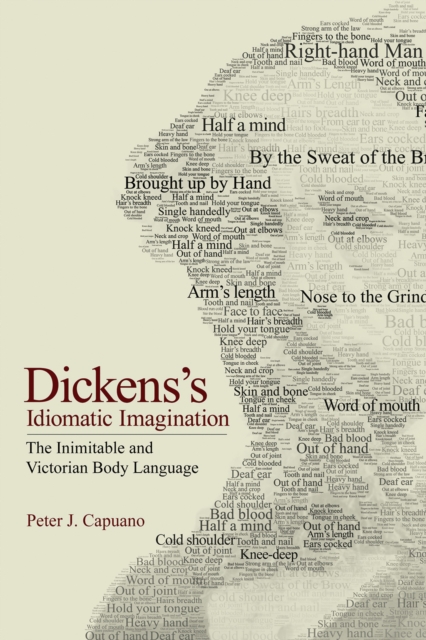 Dickens's Idiomatic Imagination : The Inimitable and Victorian Body Language, PDF eBook