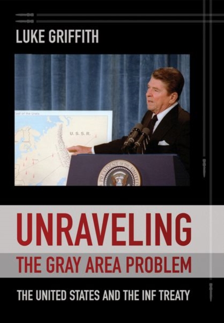 Unraveling the Gray Area Problem : The United States and the INF Treaty, Hardback Book