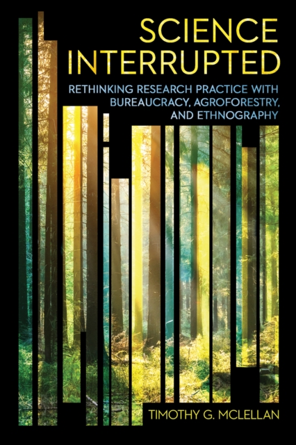 Science Interrupted : Rethinking Research Practice with Bureaucracy, Agroforestry, and Ethnography, Paperback / softback Book