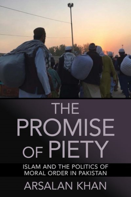 The Promise of Piety : Islam and the Politics of Moral Order in Pakistan, Hardback Book