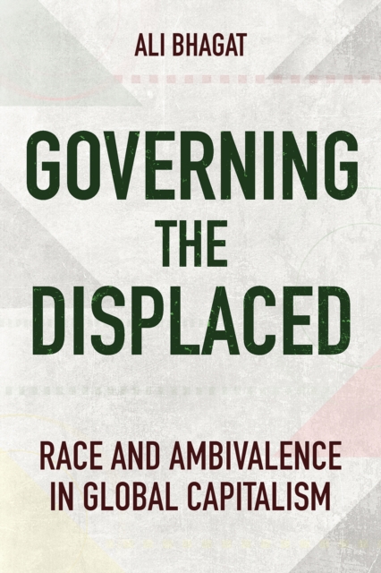 Governing the Displaced : Race and Ambivalence in Global Capitalism, EPUB eBook