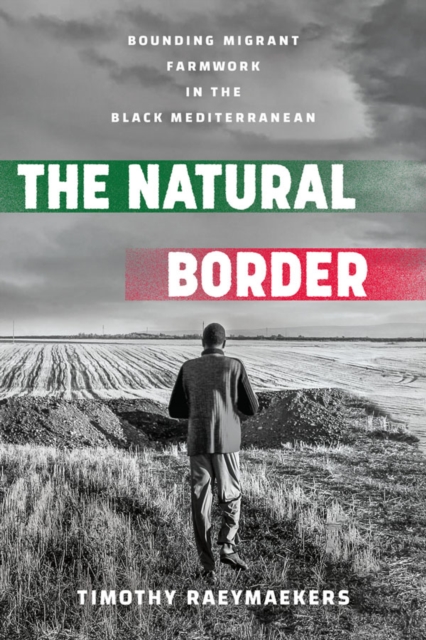The Natural Border : Bounding Migrant Farmwork in the Black Mediterranean, EPUB eBook