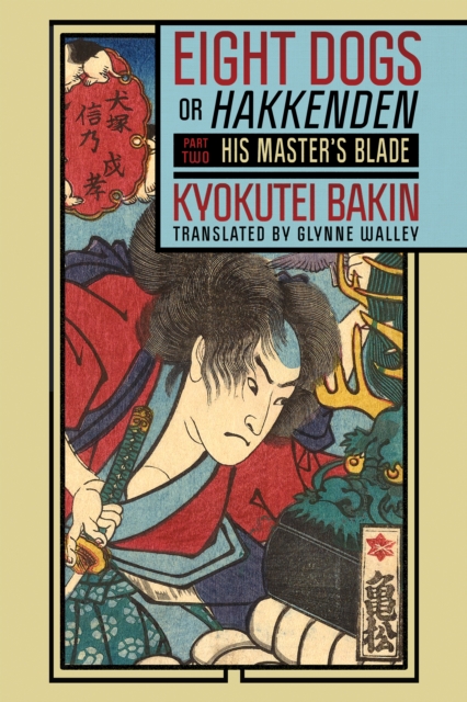 Eight Dogs, or "Hakkenden" : Part Two—His Master's Blade, Paperback / softback Book