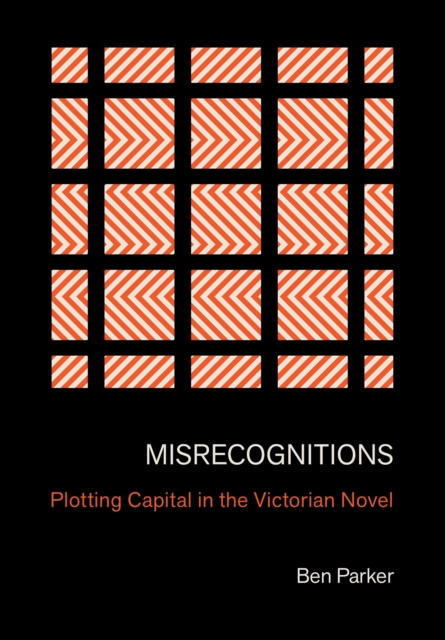 Misrecognitions : Plotting Capital in the Victorian Novel, PDF eBook
