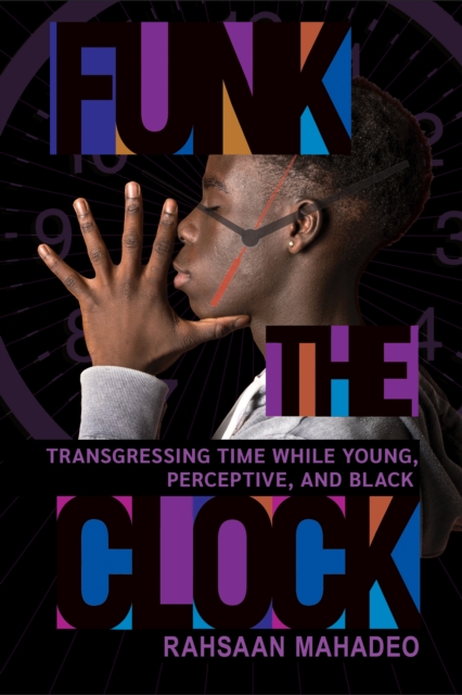 Funk the Clock : Transgressing Time While Young, Perceptive, and Black, Hardback Book