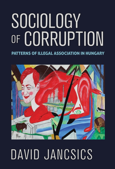 Sociology of Corruption : Patterns of Illegal Association in Hungary, PDF eBook