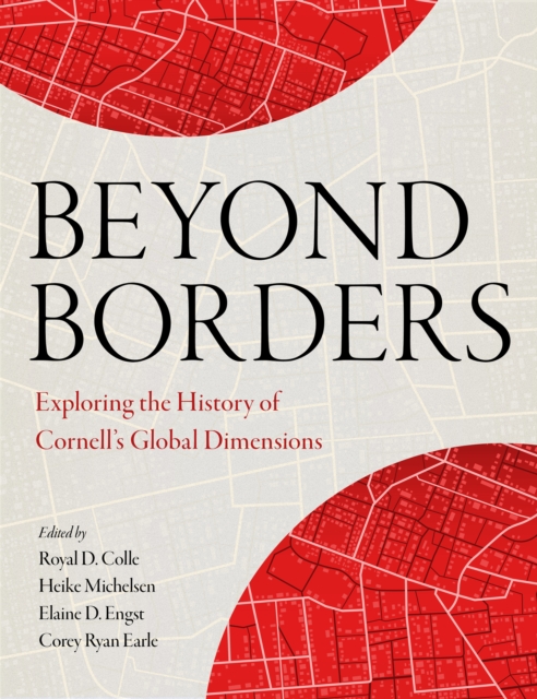 Beyond Borders : Exploring the History of Cornell's Global Dimensions, EPUB eBook