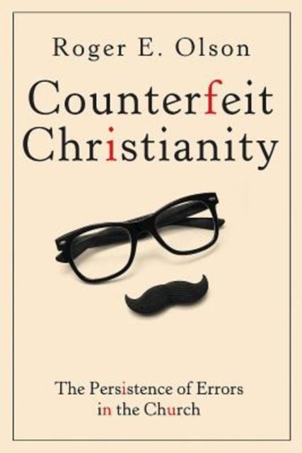 Counterfeit Christianity : The Persistence of Errors in the Church, EPUB eBook