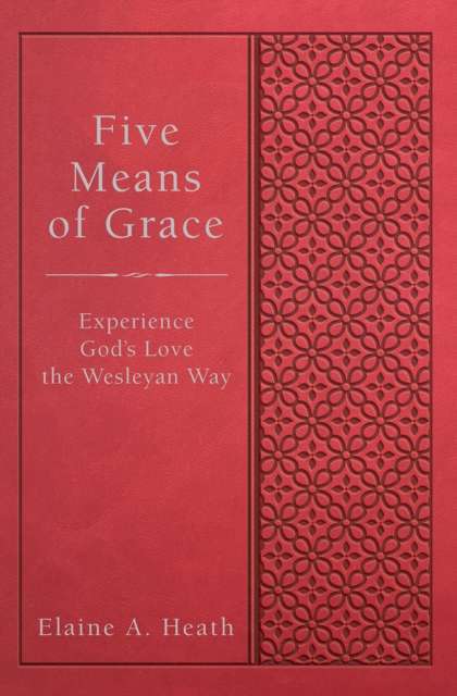 Five Means of Grace : Experience God's Love the Wesleyan Way, EPUB eBook