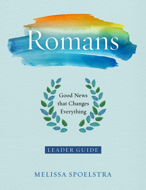 Romans - Women's Bible Study Leader Guide : Good News That Changes Everything, EPUB eBook