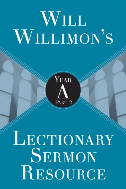 Will Willimons Lectionary Sermon Resource: Year A Part 2, EPUB eBook