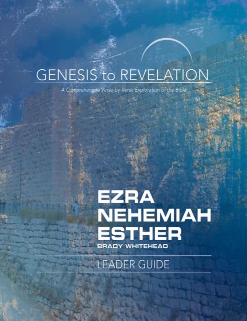 Genesis to Revelation: Ezra, Nehemiah, Esther Leader Guide : A Comprehensive Verse-by-Verse Exploration of the Bible, EPUB eBook