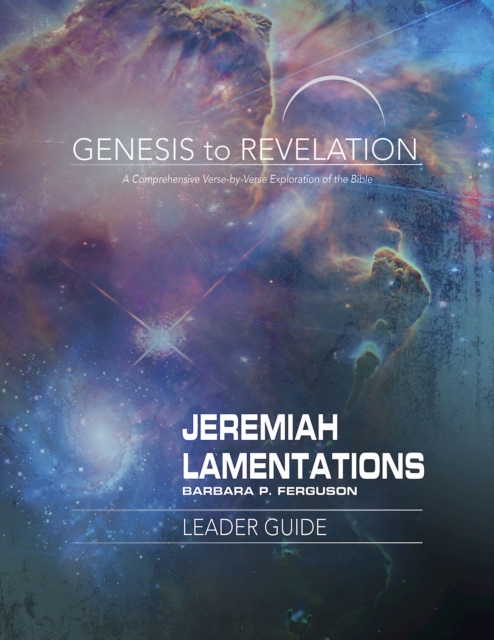 Genesis to Revelation: Jeremiah, Lamentations Leader Guide : A Comprehensive Verse-by-Verse Exploration of the Bible, EPUB eBook