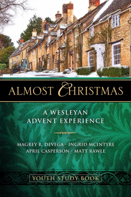 Almost Christmas Youth Study Book : A Wesleyan Advent Experience, EPUB eBook