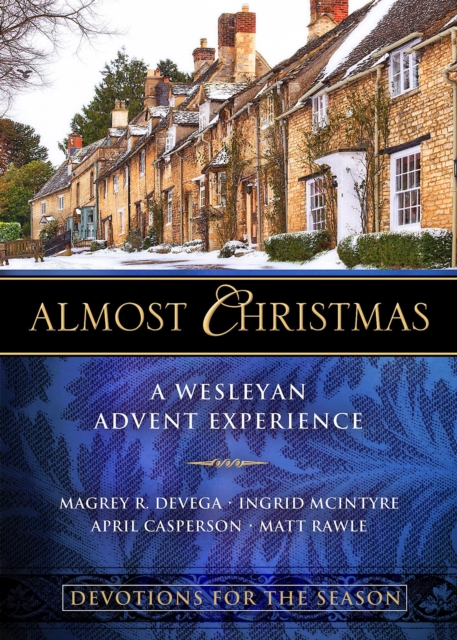 Almost Christmas Devotions for the Season : A Wesleyan Advent Experience, EPUB eBook