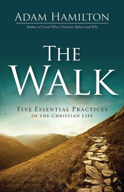 The Walk : Five Essential Practices of the Christian Life, EPUB eBook