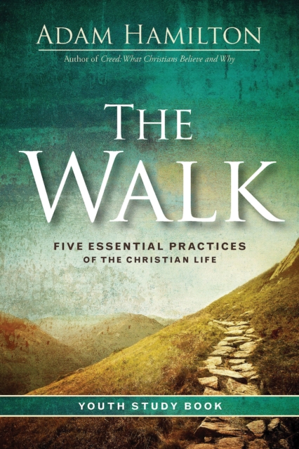 The Walk Youth Study Book : Five Essential Practices of the Christian Life, EPUB eBook