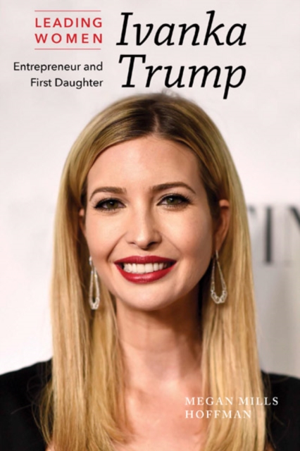 Ivanka Trump : Entrepreneur and First Daughter, PDF eBook