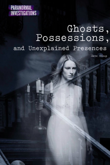 Ghosts, Possessions, and Unexplained Presences, PDF eBook
