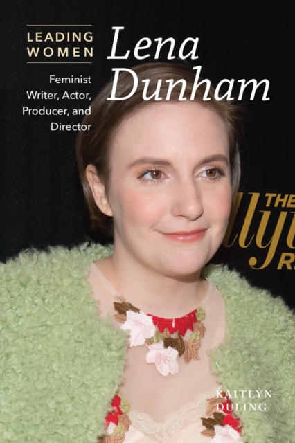 Lena Dunham : Feminist Writer, Actor, Producer, and Director, PDF eBook