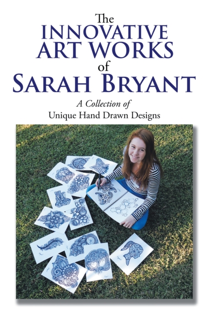 The Innovative Art Works of Sarah Bryant : A Collection of Unique Hand Drawn Designs, EPUB eBook