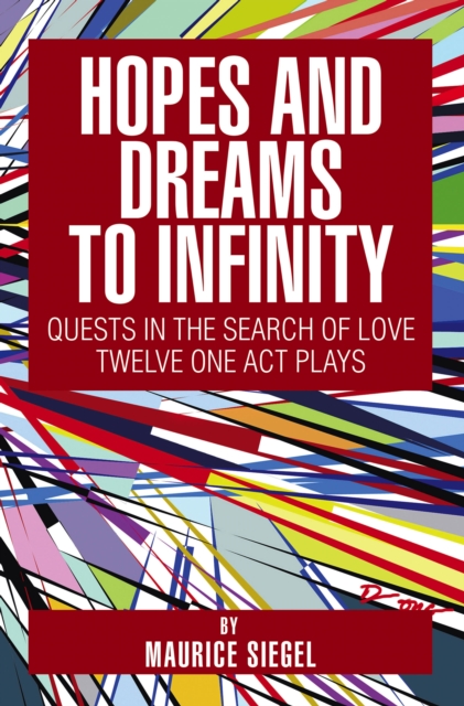 Hopes and Dreams to Infinity : Quests in the Search of Love Twelve One Act Plays, EPUB eBook