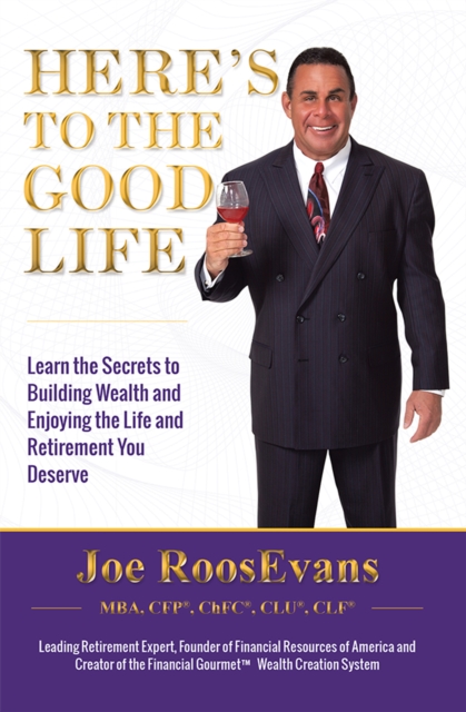 Here's to the Good Life : Learn the Secrets to Building Wealth and Enjoying the Life and Retirement You Deserve, EPUB eBook