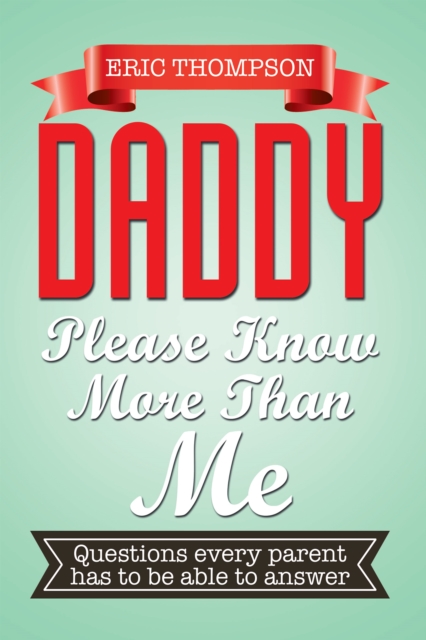 Daddy Please Know More Than Me : Questions Every Parent Has to Be Able to Answer, EPUB eBook