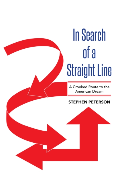 In Search of a Straight Line : A Crooked Route to the American Dream, EPUB eBook