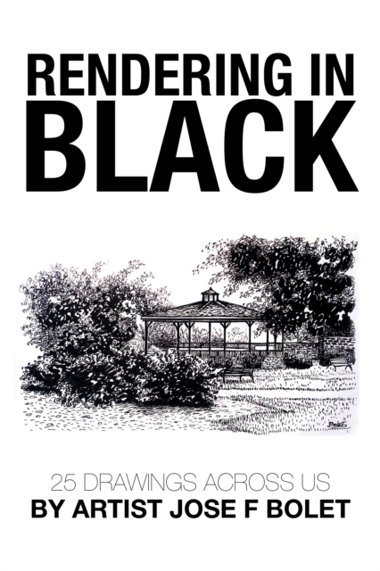 Rendering in Black : 25 Drawings Across Us by Artist Jose F Bolet, EPUB eBook