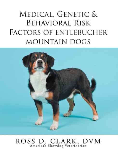 Medical, Genetic & Behavioral Risk Factors of Entlebucher Mountain Dogs, EPUB eBook