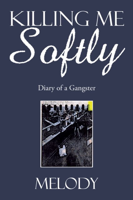Killing Me Softly : Diary of a Gangster, EPUB eBook