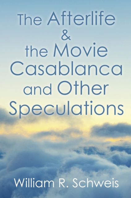 The Afterlife & the Movie Casablanca and Other Speculations, EPUB eBook