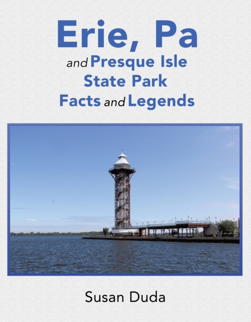 Erie, Pa and Presque Isle State Park Facts and Legends, EPUB eBook