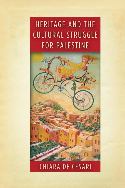 Heritage and the Cultural Struggle for Palestine, Hardback Book