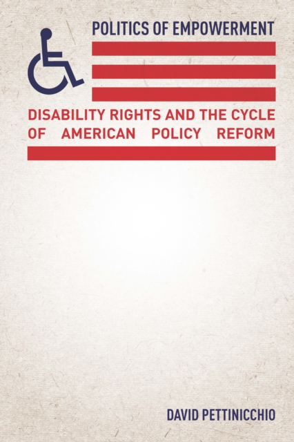 Politics of Empowerment : Disability Rights and the Cycle of American Policy Reform, Hardback Book
