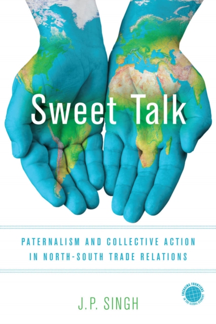 Sweet Talk : Paternalism and Collective Action in North-South Trade Relations, EPUB eBook