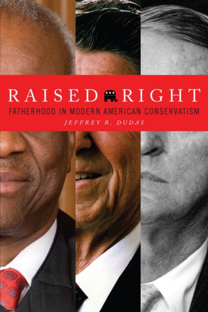Raised Right : Fatherhood in Modern American Conservatism, Paperback / softback Book