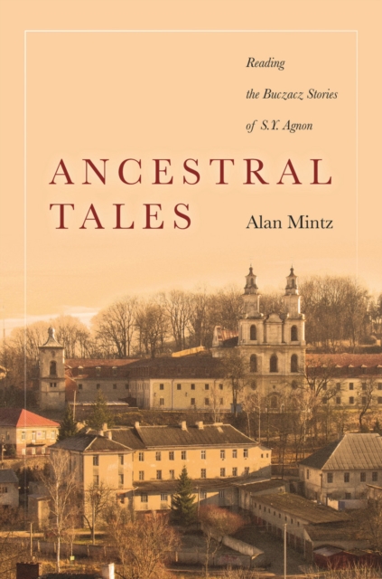Ancestral Tales : Reading the Buczacz Stories of S.Y. Agnon, EPUB eBook