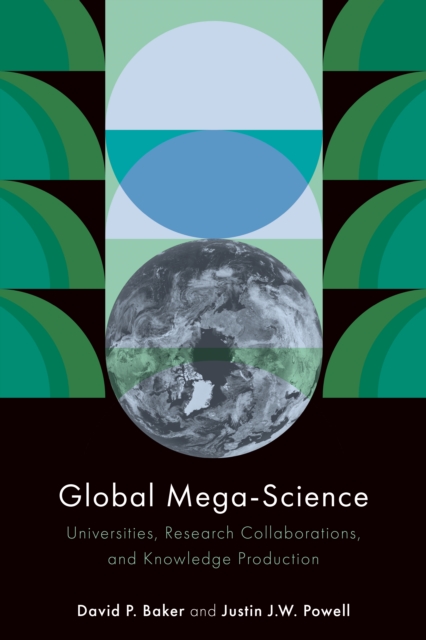 Global Mega-Science : Universities, Research Collaborations, and Knowledge Production, Hardback Book