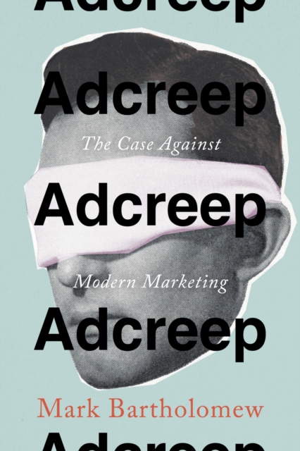 Adcreep : The Case Against Modern Marketing, EPUB eBook