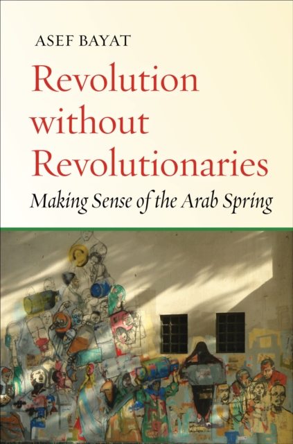Revolution without Revolutionaries : Making Sense of the Arab Spring, EPUB eBook