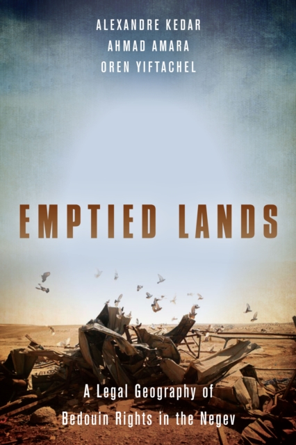 Emptied Lands : A Legal Geography of Bedouin Rights in the Negev, Hardback Book