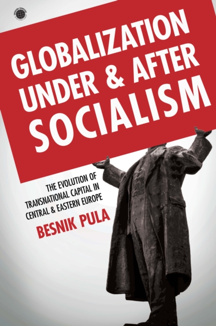Globalization Under and After Socialism : The Evolution of Transnational Capital in Central and Eastern Europe, Hardback Book